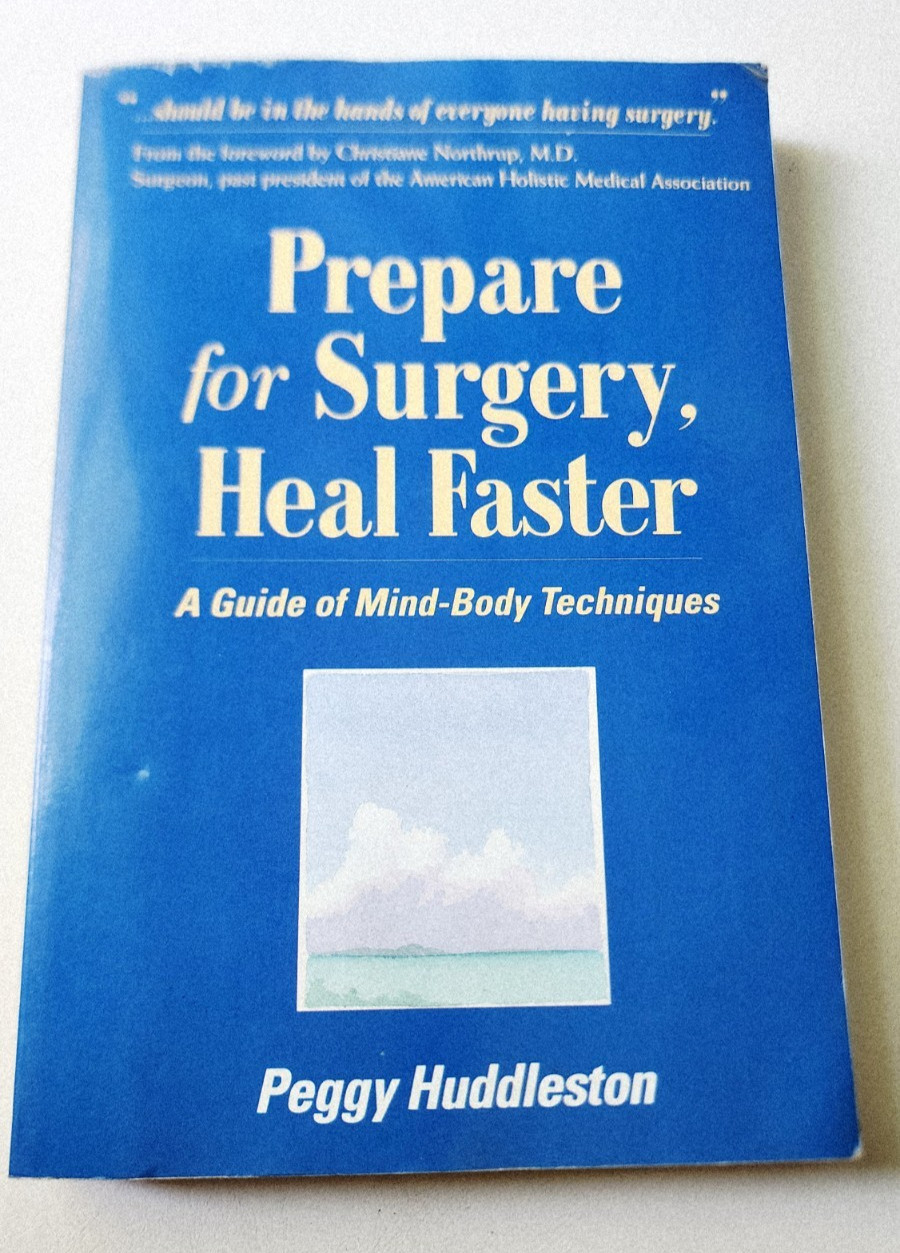 Prepare for Surgery, Heal Faster: A Guide Of Mind-Body Techniques