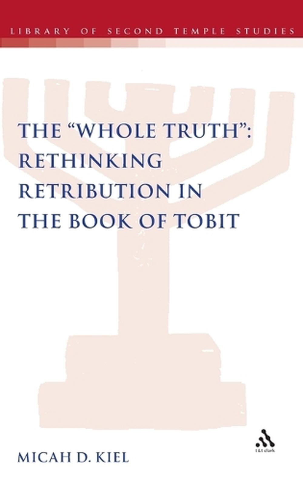 The “Whole Truth”: Rethinking Retribution in the Book of Tobit by Dr Micah D. Ki