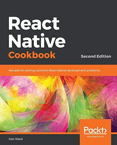React Native Cookbook: Recipes for solvin…, Ward, Dan
