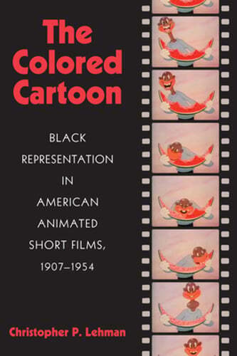 The Colored Cartoon: Black Presentation in American Animated Short Films, 1907