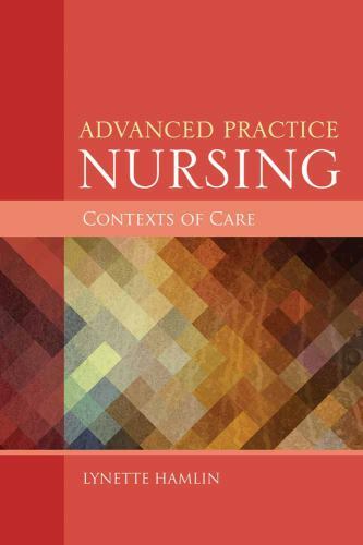 Advanced Practice Nursing Contexts of Care by Hamlin, Lynette