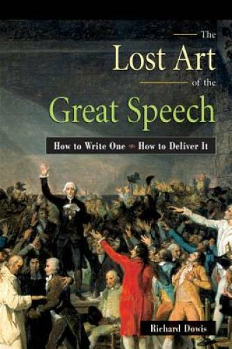 The Lost Art of the Great Speech: How to Write One–How to Deliver It – GOOD
