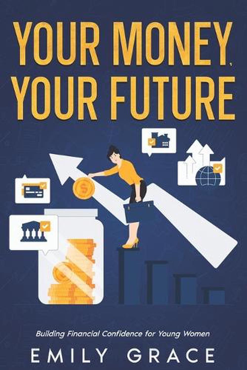 Your Money, Your Future: Building Financial Confidence for Young Women by Emily