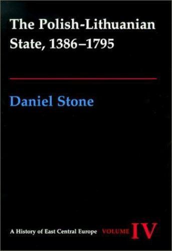 The Polish-Lithuanian State, 1386-1795 (History of East Central Europe), Stone,