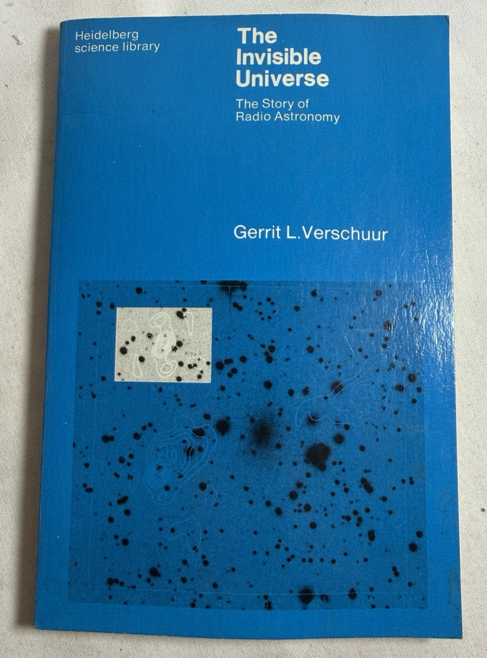 The Invisible Universe: The Story of Radio Astronomy by Gerrit L Verschuur, 1974
