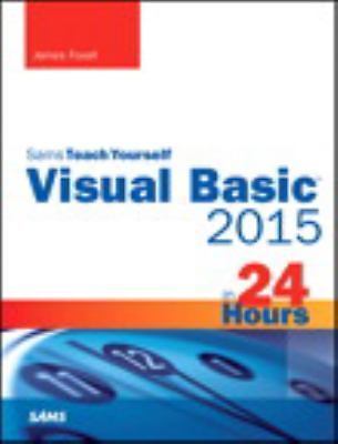Sams Teach Yourself Ser.: Visual Basic 2015 in 24 Hours, Sams Teach Yourself by