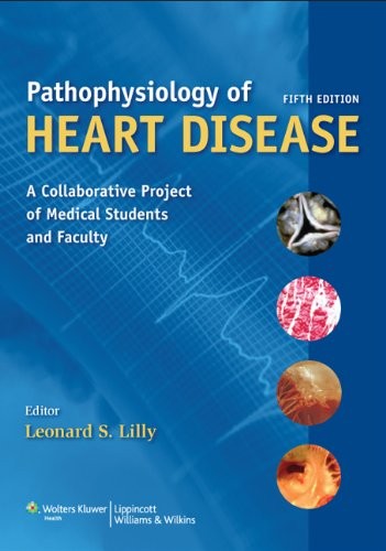PATHOPHYSIOLOGY OF HEART DISEASE: A COLLABORATIVE PROJECT By Leonard S. Lilly