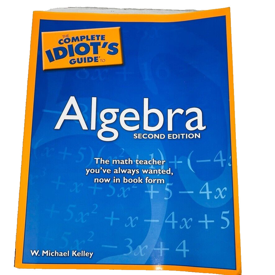The Complete Idiot’s Guide To Algebra 2nd Edition Paperback 2007 Michael Kelley