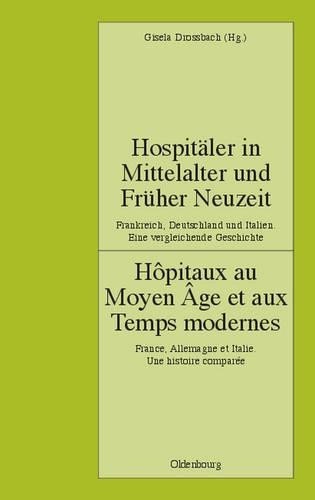 Hospitäler in Mittelalter Und Früher Neuzeit. Frankreich, Deutschland (Hardback)