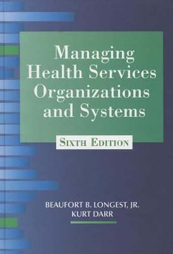 Managing Health Services Organizations and Systems by Beaufort Longest Jr: Used