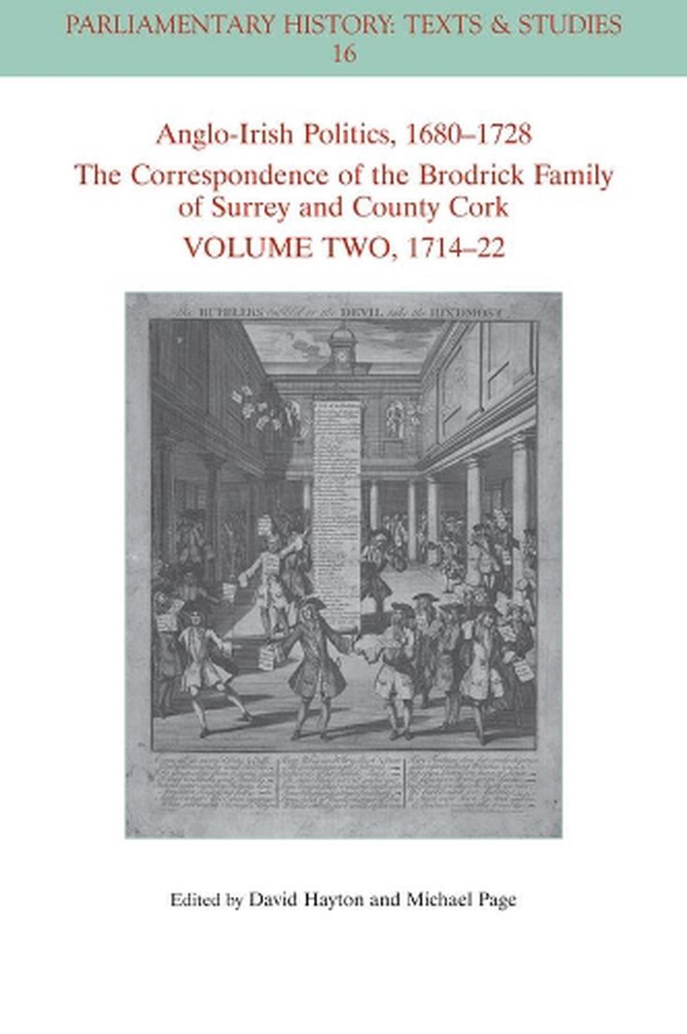 Anglo-Irish Politics, 1680 – 1728: The Correspondence of the Brodrick Family of