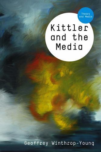 Kittler and the Media (Theory and Media)