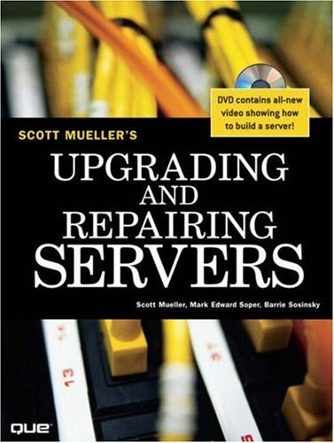 UPGRADING AND REPAIRING SERVERS By Scott Mueller & Mark Edward Soper – Hardcover