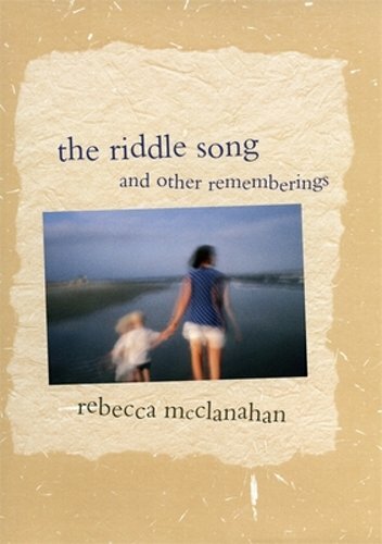 The Riddle Song and Other Rememberings by Rebecca McClanahan: New