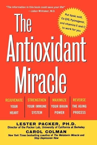 Lester Packer The Antioxidant Miracle : Put Lipoic Acid, Pycnogenol, (Paperback)
