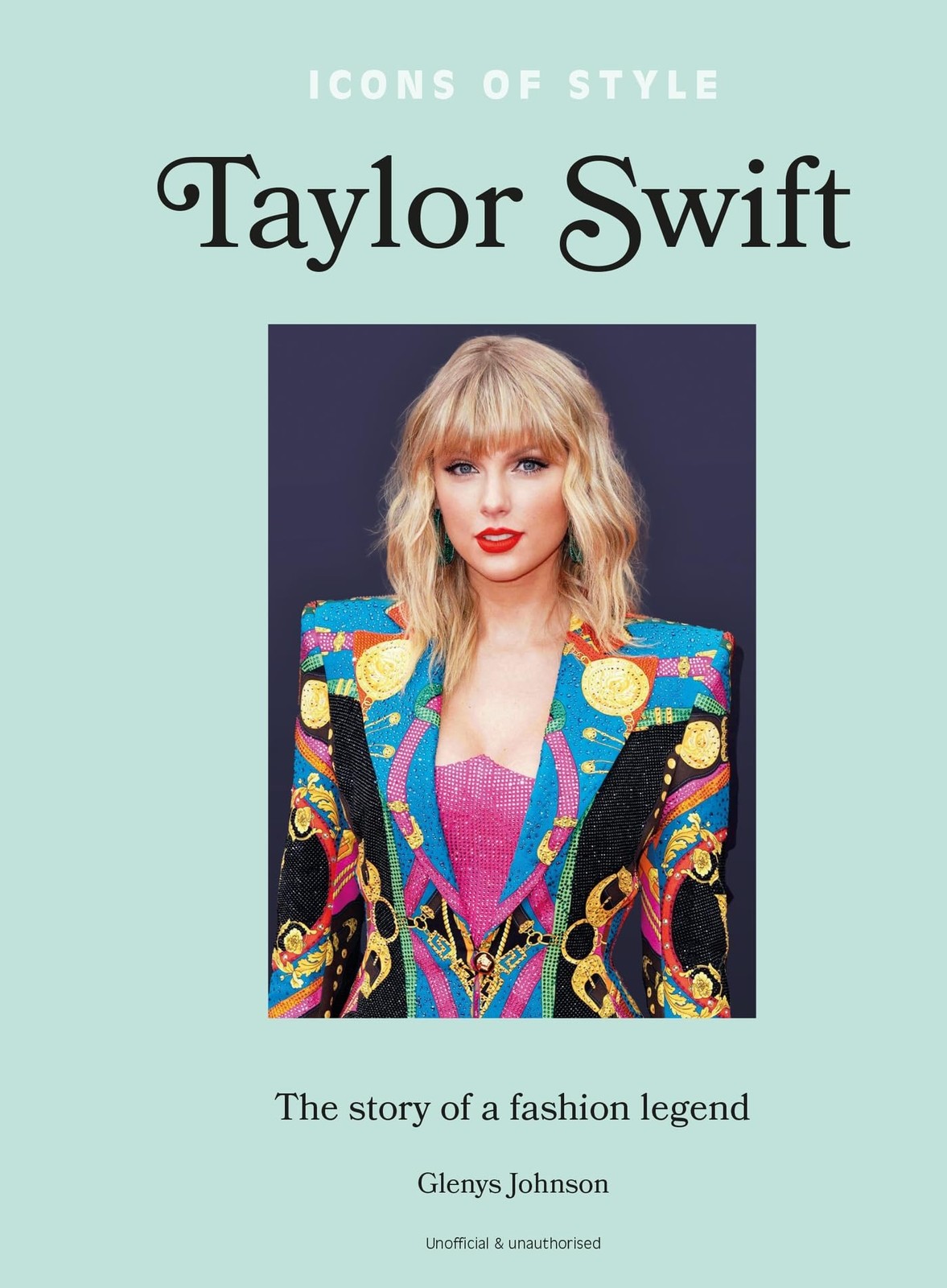 Icons of Style – Taylor Swift: The story of a fashion legend by Glenys Johnson