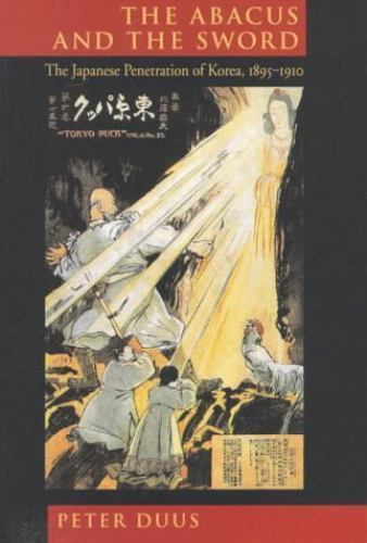 The Abacus and the Sword: The Japanese Penetration of Korea, 1895-1910 (Twentie