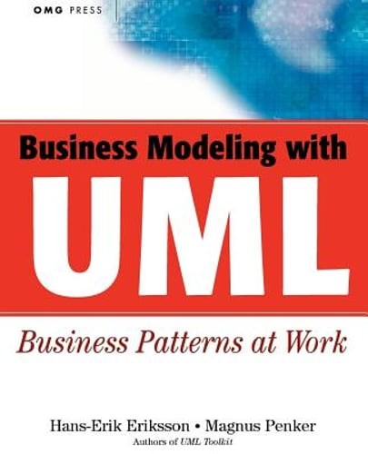Business Modeling with UML: Business Patterns at Work by Hans-Erik Eriksson