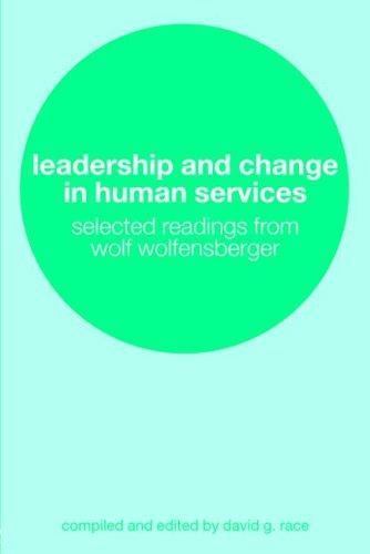 Leadership and Change in Human Services: Selected Readings from Wolf…