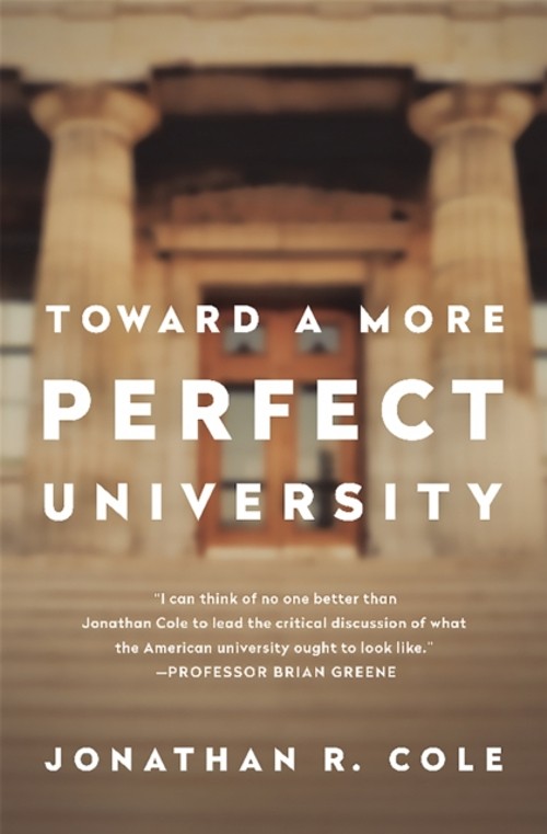 Toward a More Perfect University Hardcover Jonathan R. Cole