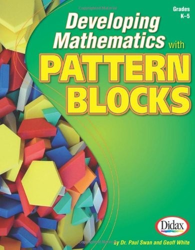 DEVELOPING MATHEMATICS WITH PATTERN BLOCKS, GRADES K-5 By Paul Swan & Geoff