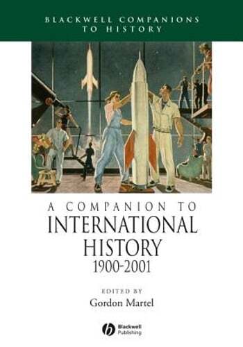 A Companion to International History 1900 – 2001 by Gordon Martel: New