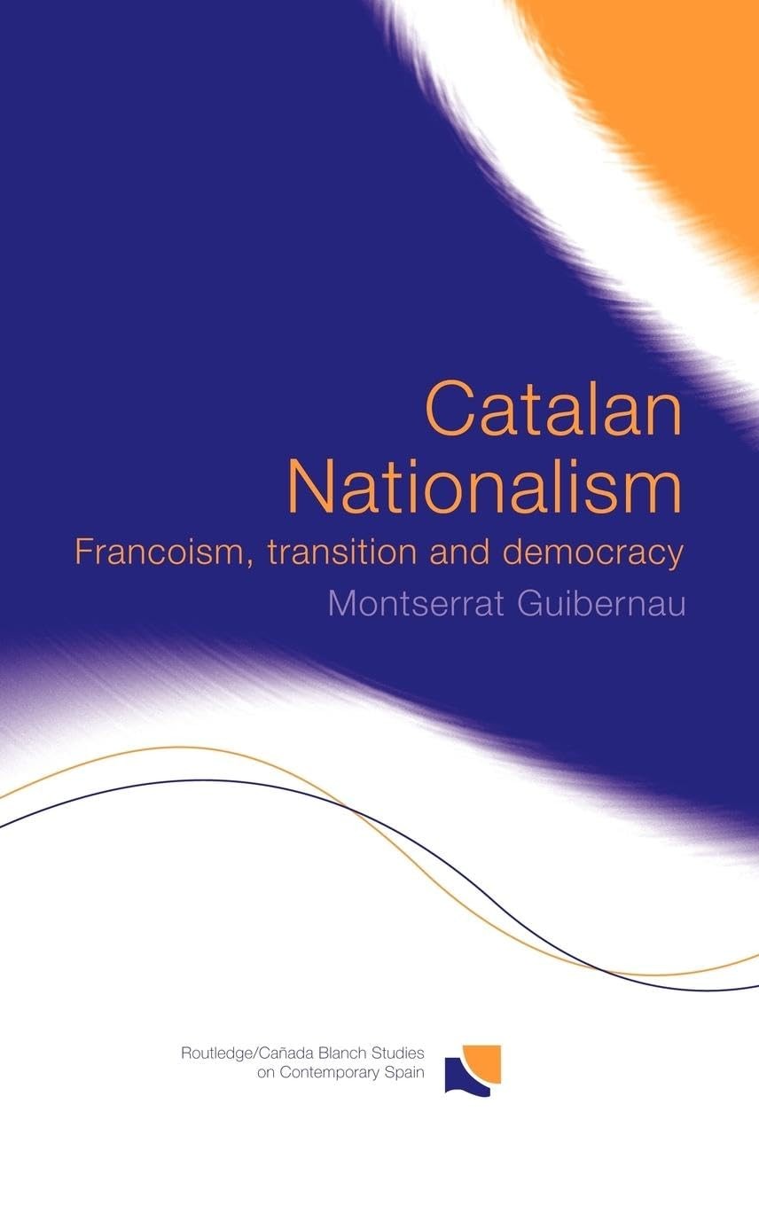 Catalan Nationalism: Francoism Transition and Democracy (Routledge Studies on…