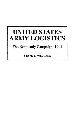 United States Army Logistics: Normandy Campaign, Waddell..