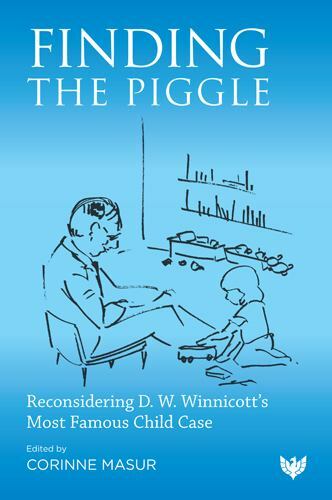Finding the Piggle : Reconsidering D. W. Winnicott’s Most Famous Child Case, …