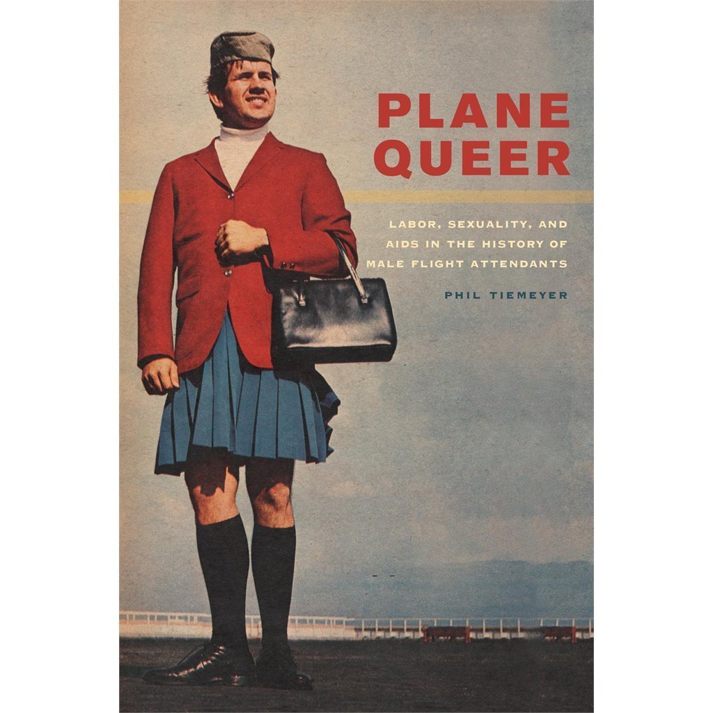Plane Queer: Labor, Sexuality, and AIDS in the History of Male Flight Attendant