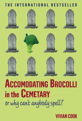 Accomodating Brocolli in the Cemetary: Or Why Can’t Anybody Spell