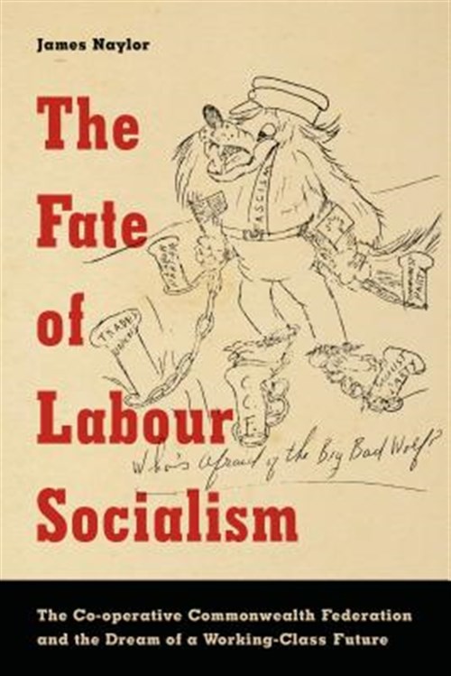 Fate of Labour Socialism : The Co-Operative Commonwealth Federation and the D…