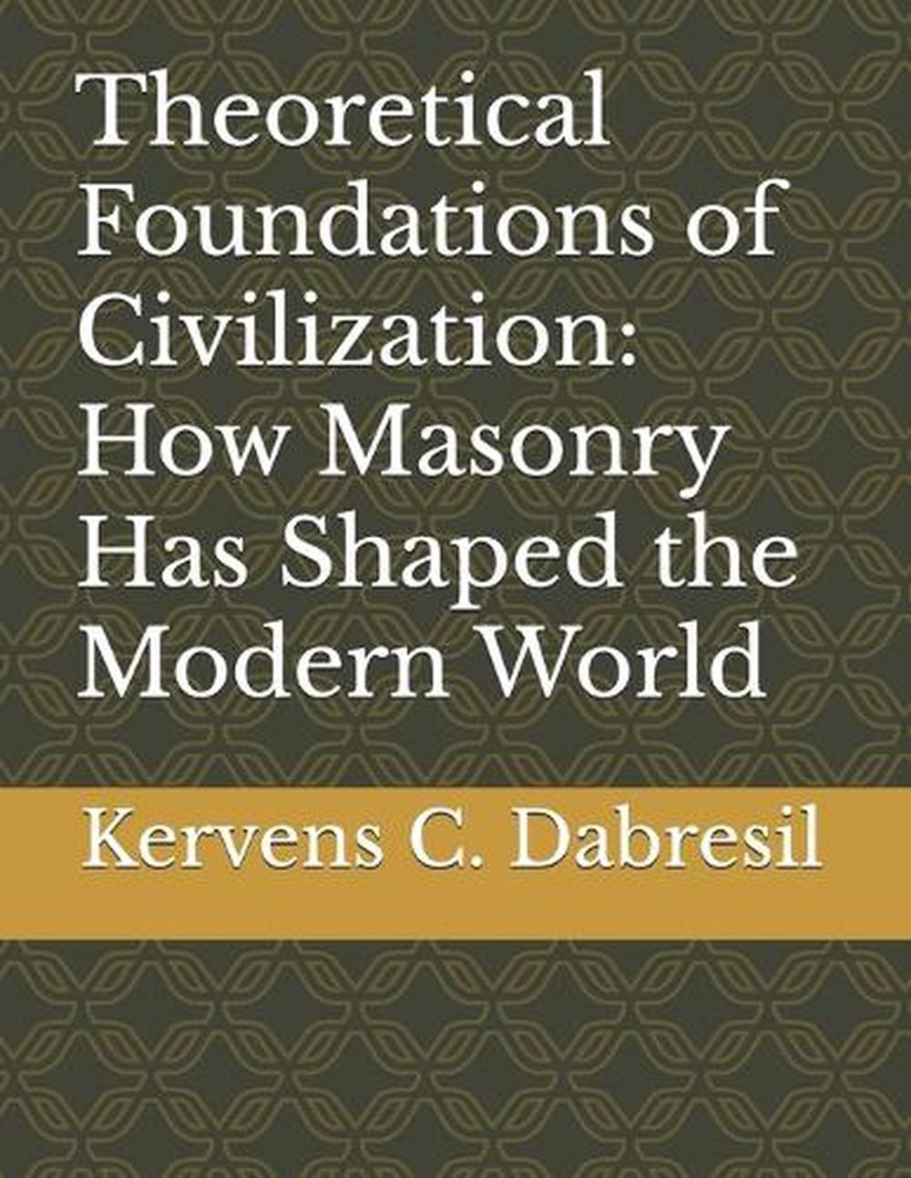 Theoretical Foundations of Civilization: How Masonry Has Shaped the Modern World