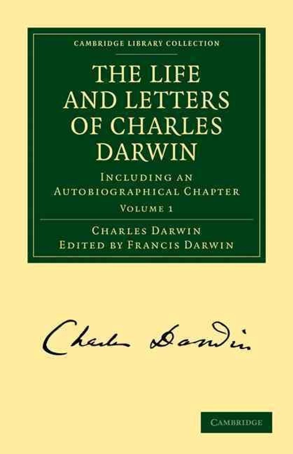The Life and Letters of Charles Darwin: Volume 1: Including an Autobiographical