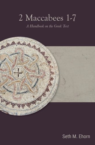 2 Maccabees 1-7: A Handbook on the Greek Text by Seth M Ehorn: Used