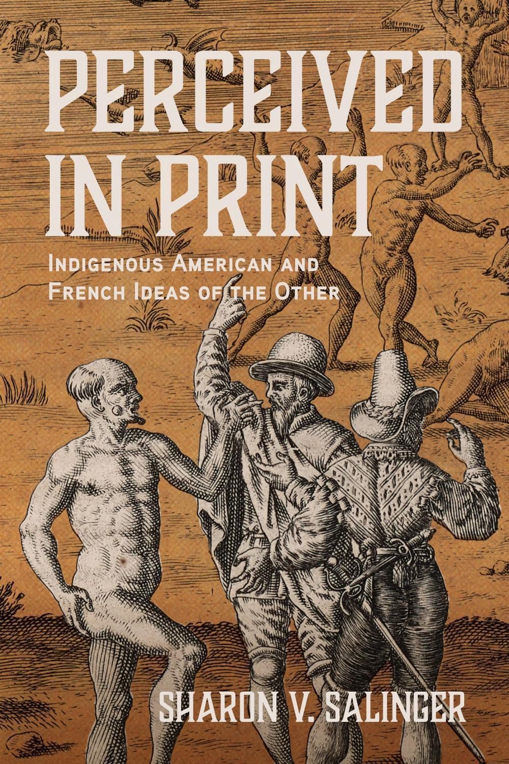 Perceived in Print: Indigenous American and French Ideas of the Other by Sharon