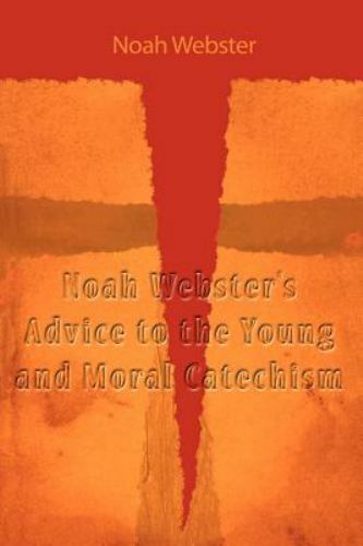 Noah Webster’s Advice to the Young and Moral Catechism, Paperback by Webster,…