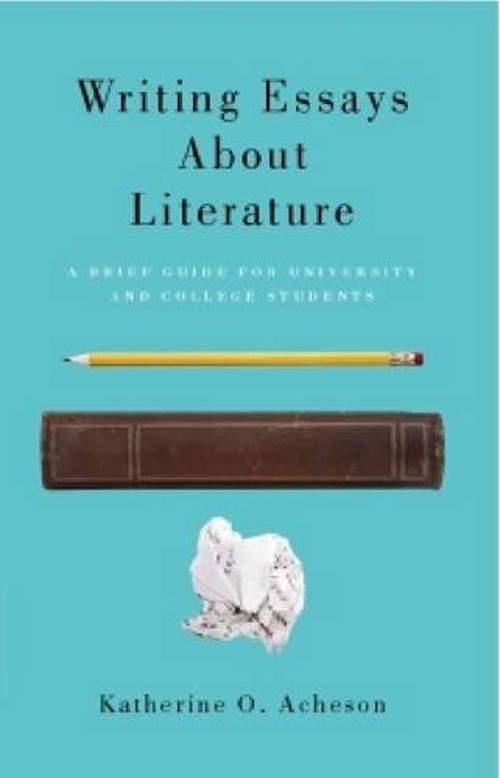 Writing Essays about Literature : A Brief Guide for University an