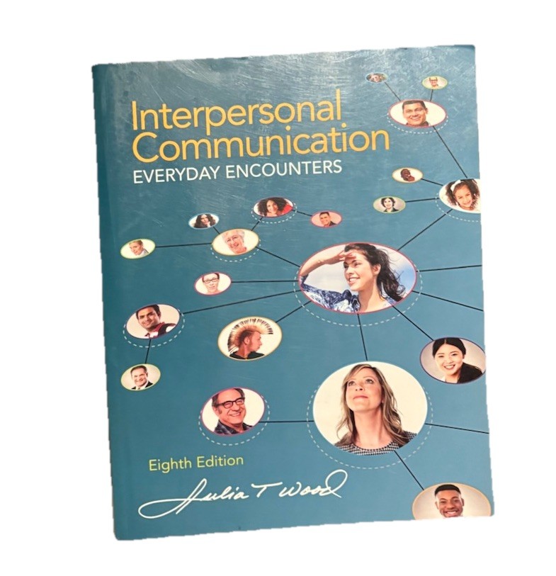 Interpersonal Communication : Everyday Encounters by Julia T. Wood 8th Ed