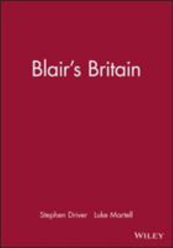 Blair’s Britain by Stephen Driver and Luke Martell