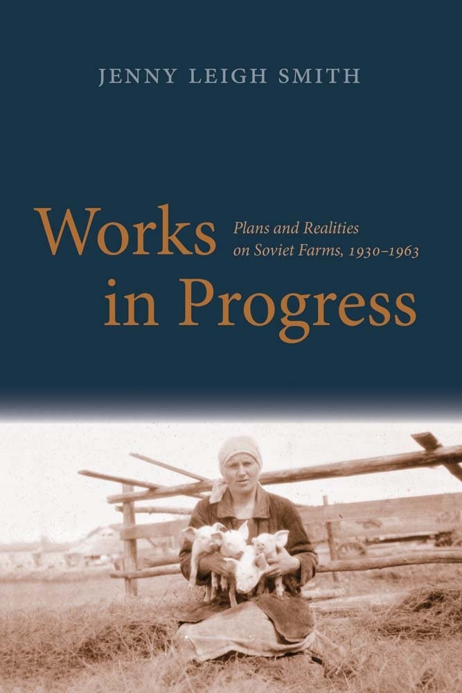 Works in Progress: Plans and Realities on Soviet Farms, 1930-1963 (Yale Agra…