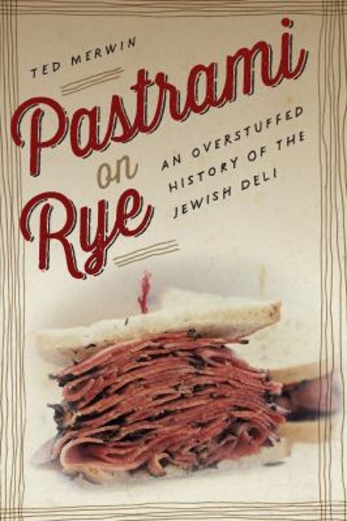 Pastrami on Rye : An Overstuffed History of the Jewish Deli Ted M