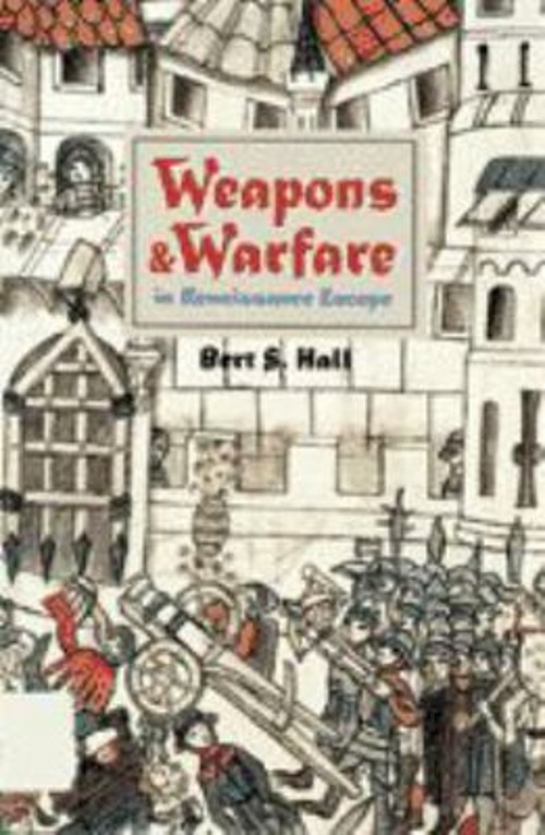 Weapons and Warfare in Renaissance Europe : Gunpowder, Technology