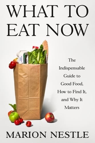 What to Eat Now: The Indispensable Guide to Good Food, How to Find It, and Why