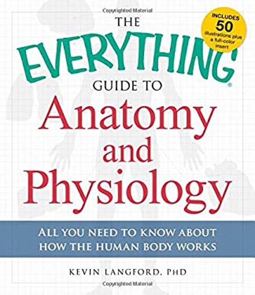 The Everything Guide to Anatomy and Physiology : All You Need to
