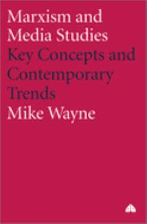 Marxism and Media Studies : Key Concepts and Contemporary Trends