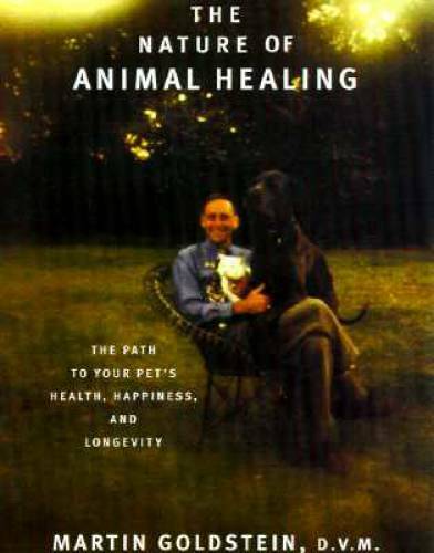 The Nature of Animal Healing: The Path to Your Pet’s Health, Happiness, a – GOOD