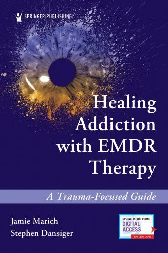 Healing Addiction with EMDR Therapy : A Trauma-Focused Guide by Jamie Marich and