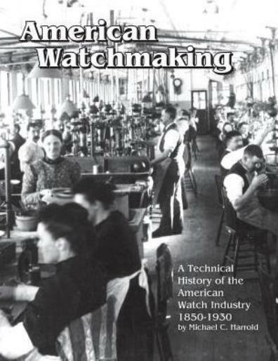 American Watchmaking: A Technical History Of The American Watch Industry, 1…