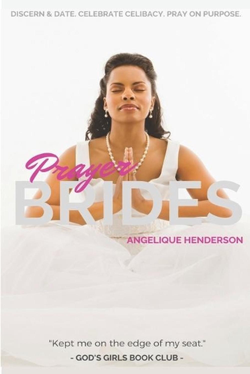 Prayer Brides: Discern & Date. Celebrate Celibacy. Pray on Purpose. by Angelique
